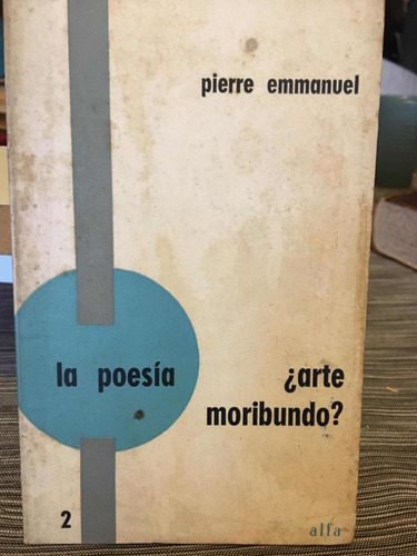 La Poesía ¿arte Moribundo? - Pierre Emmanuel - Alfa - Envios