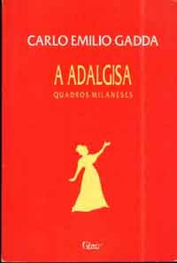 A Adalgisa - Quadros Milaneses - Carlo Emilio Gadda