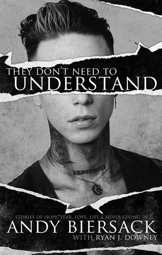 They Don't Need to Understand: Stories of Hope, Fear, Family, Life, and Never Giving in: Stories of Hope, Fear, Family, Life, and Never Giving in, de Andy Biersack. Editorial Rare Bird Books, tapa dura, edición 2020 en inglés, 2020