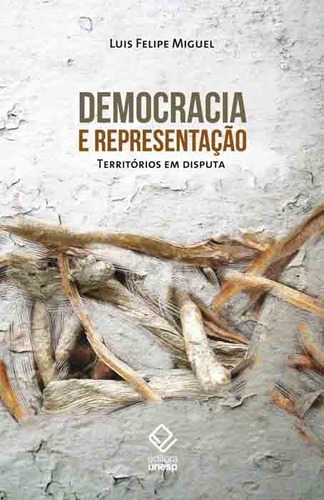 Democracia e representação: Territórios em disputa, de Miguel, Luís Felipe. Fundação Editora da Unesp, capa mole em português, 2014