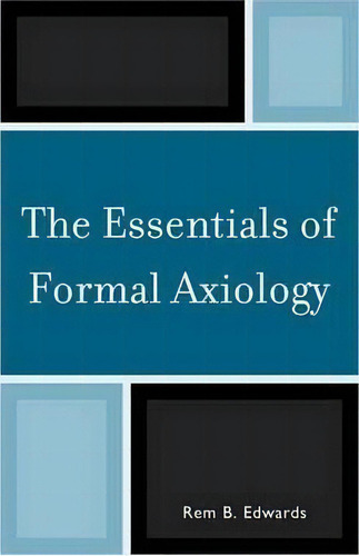 The Essentials Of Formal Axiology, De Rem B. Edwards., Vol. 1. Editorial University Press America, Tapa Blanda En Inglés