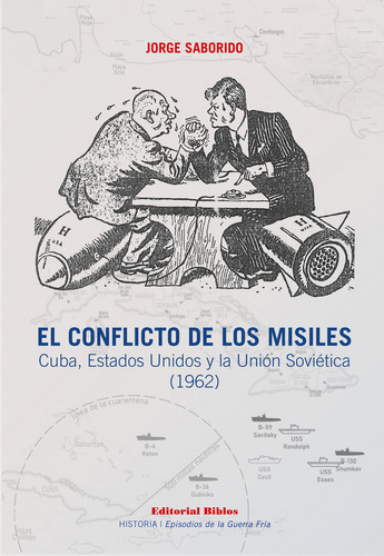 EL CONFLICTO DE LOS MISILES: Cuba, Estados Unidos Y La Unión Soviética (1962), de Jorge Saborido. Editorial Biblos, tapa blanda en español, 2023