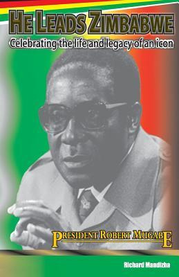 Libro He Leads Zimbabwe : Celebrating The Life & Legacy O...
