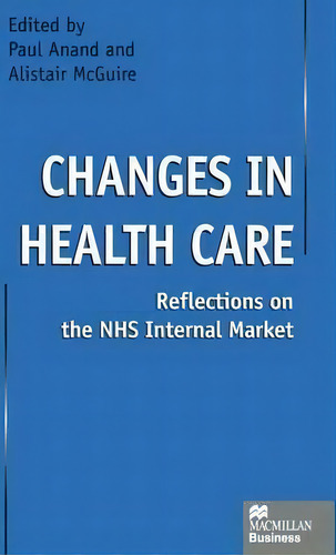 Changes In Health Care: Reflections On The Nhs Internal Market, De Paul Anand., Vol. 1. Editorial Palgrave Macmillan, Tapa Dura En Inglés