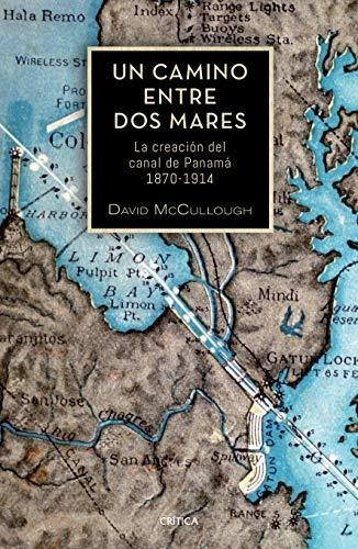 Libro : Un Camino Entre Dos Mares La Creacion Del Canal De.