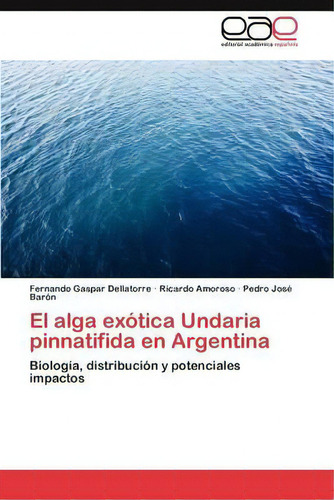El Alga Exotica Undaria Pinnatifida En Argentina, De Dellatorre Fernando Gaspar. Editorial Eae Editorial Academia Espanola, Tapa Blanda En Español