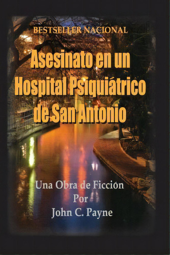 Asesinato En Un Hospital Psiquiatrico De San Antonio, De Mr John C Payne. Editorial Createspace Independent Publishing Platform, Tapa Blanda En Español
