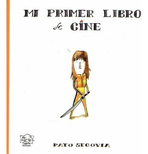MI PRIMER LIBRO DE CINE, de Pato Segovia. Editorial Topito Ediciones en español