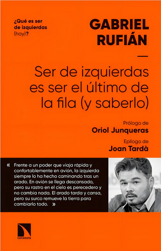 Ser De Izquierdas Es Ser El Ãâºltimo De La Fila (y Saberlo), De Rufián Romero, Gabriel. Editorial Los Libros De La Catarata, Tapa Blanda En Español