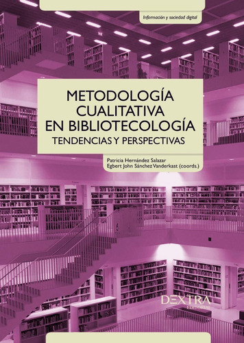 Metodología Cualitativa En Bibliotecología, De Hernández Salazar, Patricia / Sánchez Vanderkast, Egbert John. Editorial Dextra, Tapa Blanda En Español, 2019
