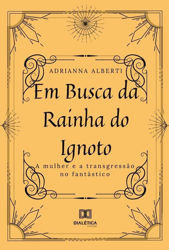 Em Busca Da Rainha Do Ignoto, De Adrianna Alberti. Editorial Dialética, Tapa Blanda En Portugués, 2022