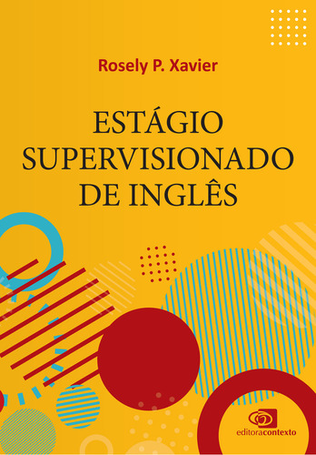 Estágio Supervisionado De Inglês, De Rosely P. Xavier. Editora Contexto, Capa Mole Em Português