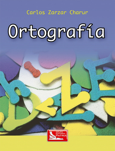 Ortografia, de Zarzar Charur, Carlos Alejandro. Grupo Editorial Patria, tapa blanda en español, 2008