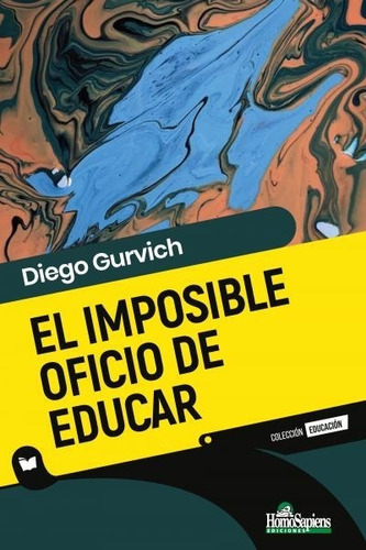 El Imposible Oficio De Educar, Diego Gurvich 