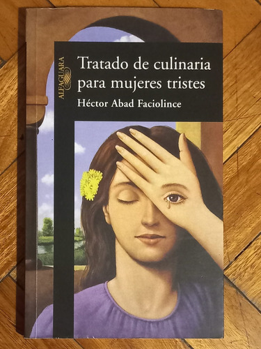 Abad Faciolince/ Tratado Culinaria Mujeres/ Excelent/ 1a Edi