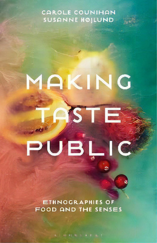 Making Taste Public : Ethnographies Of Food And The Senses, De Prof Carole Counihan. Editorial Bloomsbury Publishing Plc, Tapa Blanda En Inglés