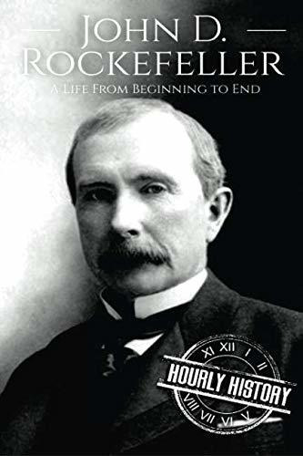 Book : John D. Rockefeller A Life From Beginning To End...