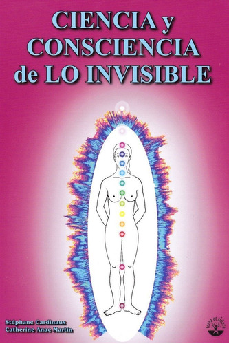 Ciencia Y Consciencia De Lo Invisible - Stephane Cardinau...