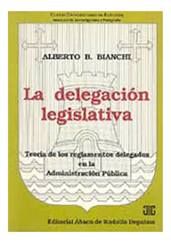 La Delegacion Legislativa - Bianchi, Alberto B