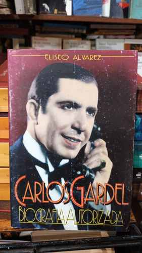 Eliseo Alvarez - Carlos Gardel Biografia Autorizada