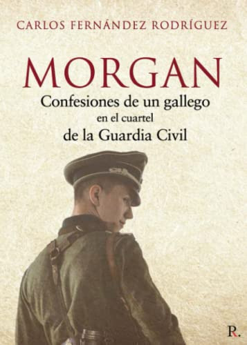 Morgan: Confesiones De Un Gallego En El Cuartel De La Guardi