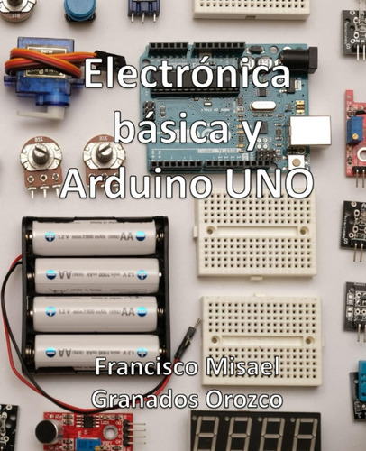 Libro: Electronica Básica Y Arduino Uno: Más De 90 Practicas