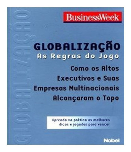 Globalizacao   As Regras Do Jogo: Globalizacao   As Regras Do Jogo, De Business Week. Editora Nobel, Capa Mole, Edição 1 Em Português