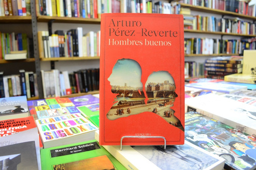 Hombres Buenos. Arturo Pérez- Reverte.  