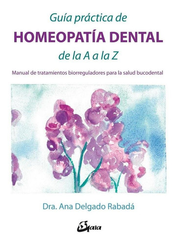 Guía Práctica De Homeopatía Dental De La A A La Z. Manual De