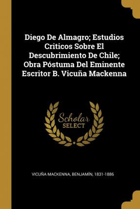 Libro Diego De Almagro; Estudios Criticos Sobre El Descub...