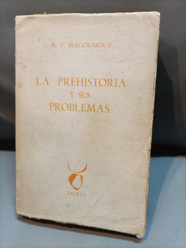 La Prehistoria Y Sus Problemas. R. P. Bergounioux. Taurus Ed
