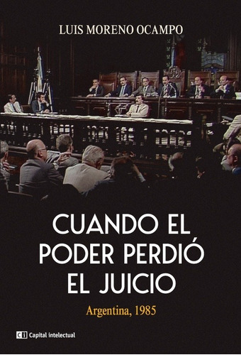 CUANDO EL PODER PERDIO EL JUICIO (EDICION 2022), de Luis Moreno Ocampo. Editorial Ci Capital Intelectual, tapa blanda en español, 2022