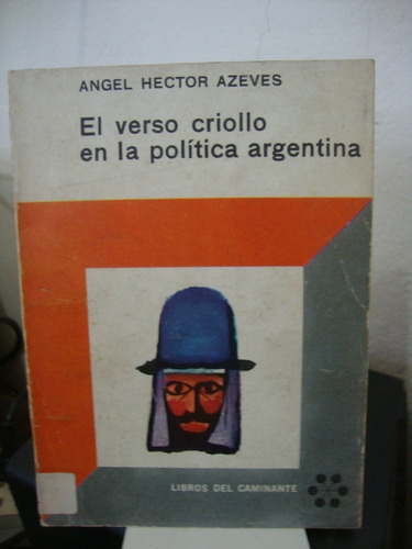 El Verso Criollo En La Politica Argentina - Angel H Azeves