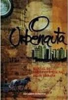 Livro O Urbenauta - Manual De Sobrevivência Na Selava Urbana - Eduardo Fenianos [1998]