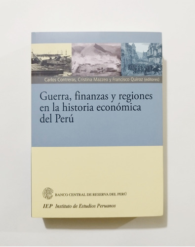 Guerra Finanzas Y Regiones En La Historia Económica Del Perú