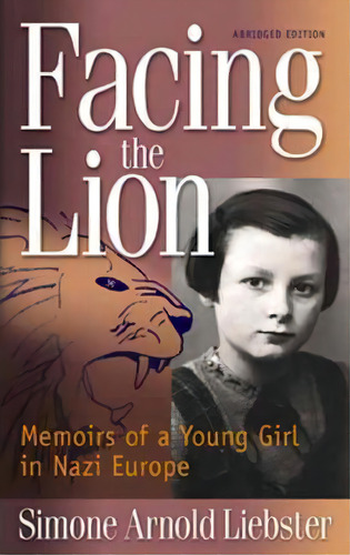 Facing The Lion : Memoirs Of A Young Girl In Nazi Europe, De Simone Arnold Liebster. Editorial George Milakovich & Assoc Inc, Tapa Blanda En Inglés, 2011