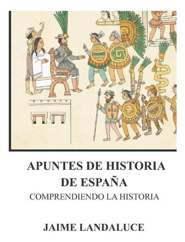 Libro: Apuntes De Historia De España: Comprendiendo La Histo