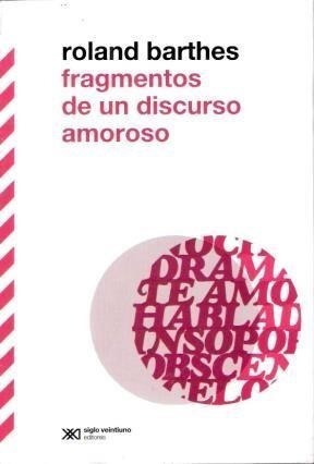 Libro Fragmentos De Un Discurso Amoroso   2 Ed De Roland Bar