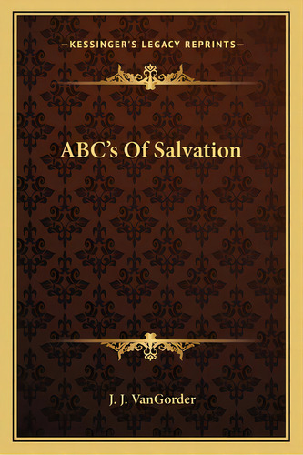 Abc's Of Salvation, De Vangorder, J. J.. Editorial Kessinger Pub Llc, Tapa Blanda En Inglés