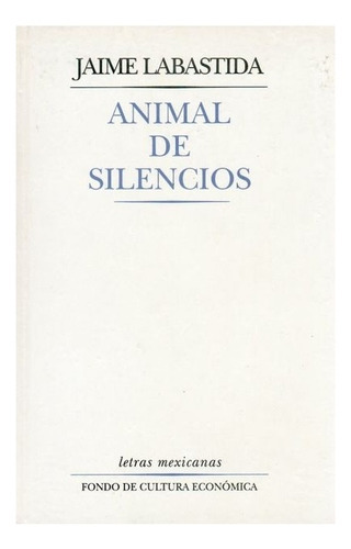 Animal De Silêncios, De Jaime Labastida. Editorial Fondo De Cultura Económica, Tapa Dura En Español, 1996