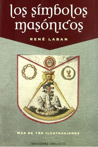 Los Símbolos Masónicos, de Laban, Rene. Editorial OBELISCO, tapa blanda en español, 2016