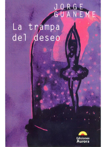 La Trampa Del Deseo: La Trampa Del Deseo, De Jorgeguaneme. Serie 9589136133, Vol. 1. Editorial Ediciones Aurora, Tapa Blanda, Edición 2001 En Español, 2001