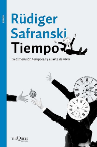 Tiempo La Dimensión Temporal Y El Arte De Vivir - Safranski