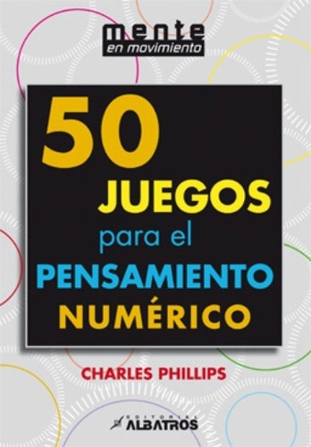 50 Juegos Para El Pensamiento Numerico - Charles Phillips