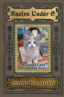 Shelve Under C: A Tale Of Used Books And Cats (turning Pages), De Kalahar, Jenny. Editorial Createspace Independent Publishing Platform, Tapa Blanda En Inglés