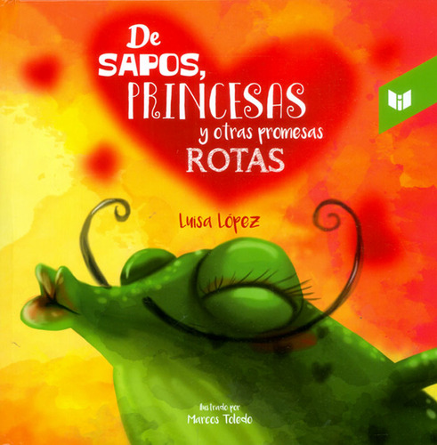 De sapos, princesas y otras promesas rotas, de Luisa López. Serie 9587576467, vol. 1. Editorial CIRCULO DE LECTORES, tapa dura, edición 2017 en español, 2017