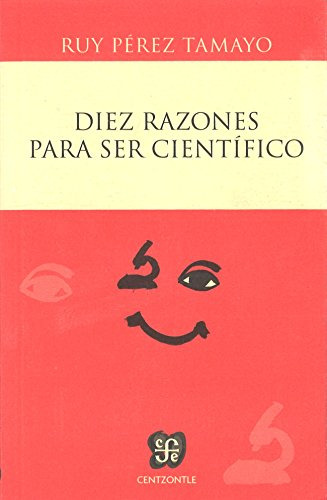 Libro Diez Razones Para Ser Científico De Ruy Pérez Tamayo