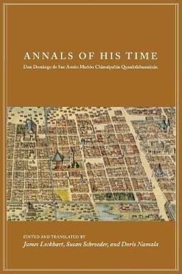 Annals Of His Time : Don Domingo De San Anton Munon Chima...