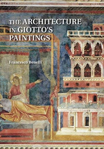 The Architecture In Giottoøs Paintings, De Benelli, Francesco. Editorial Cambridge University Press, Tapa Blanda En Inglés
