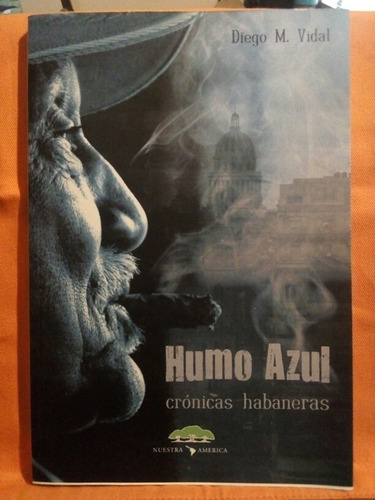 Humo Azul - Crónicas Habaneras / Diego M. Vidal Leer Descrip
